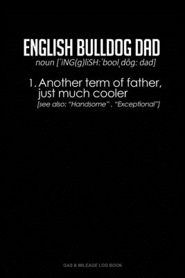 English Bulldog Dad Definition: Gas & Mileage Log Book
