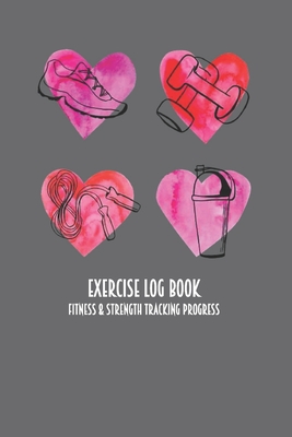 Exercise Log Book Fitness & Strength Tracking Progress: Hearts Sneakers & Weights Themed 90 Day Goal Setting & Workout Tracker for Fitness & Weight Lo