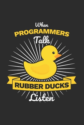 Programmer Notebook: When Programmers Talk - Rubber Ducks listen / 6x9 Inches / 120 sites / Graph Paper