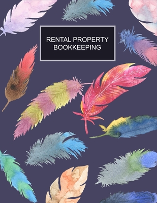 Rental Property Bookkeeping: Feathers Cover Property Record Logbook, Income & Expense, Maintenance, Tenant Interview Log, Yearly Financial Goals, R