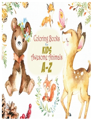 Coloring Books For Kids Awesome Animals A-Z: Zoo Animal Alphabet Coloring Books for Kids