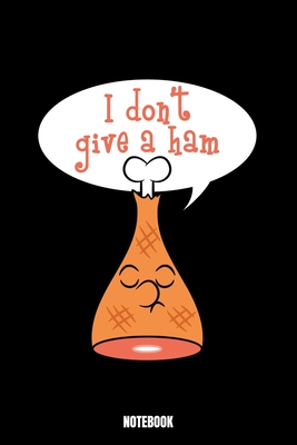 I Don'T Give A Ham Notebook: Grill Ernährungstagebuch I Food Diary I Daily Food Tracker I Diät Tagebuch I Schreibe deine Mahlzeiten für Gewichtsabn