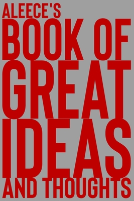 Aleece's Book of Great Ideas and Thoughts: 150 Page Dotted Grid and individually numbered page Notebook with Colour Softcover design. Book format: 6 x