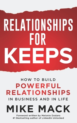 Relationships For Keeps: How to Build Powerful Relationships in Business and in Life