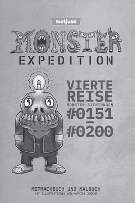 matjuse - Monster Expedition - Vierte Reise: Monster-Sichtungen #0151 bis #0200 - Mitmachbuch und Malbuch - Mit Illustrationen von Mathias Jüsche - De