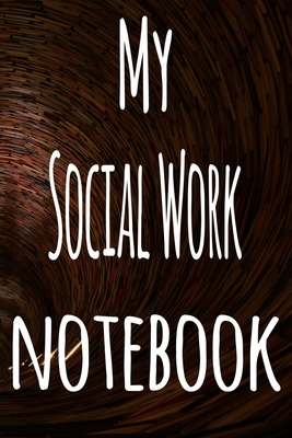 My Social Work Notebook: The perfect gift for the student in your life - unique record keeper!