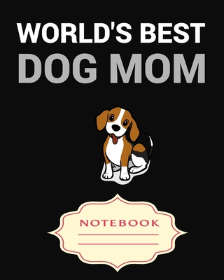 World's Best Dog Mom: Notebooks are a very essential part for taking notes, as a diary, writing thoughts and inspirations, tracking your goa