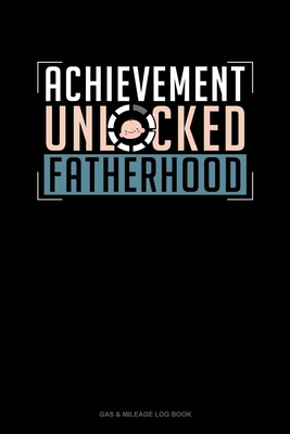 Achievement Unlocked Fatherhood: Gas & Mileage Log Book