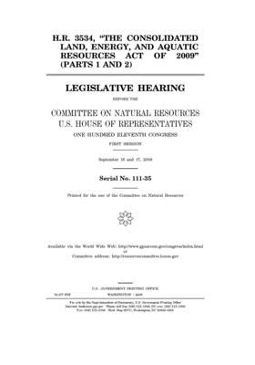 H.R. 3534, "the Consolidated Land, Energy, and Aquatic Resources Act of 2009" (parts 1 and 2): legislative hearing before the Committee on Natural Res