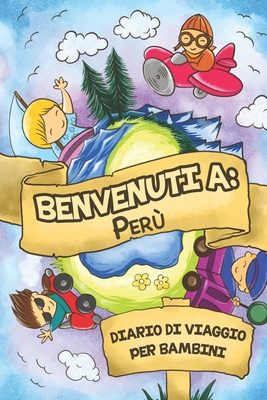 Benvenuti A Perù Diario Di Viaggio Per Bambini: 6x9 Diario di viaggio e di appunti per bambini I Completa e disegna I Con suggerimenti I Regalo perfet