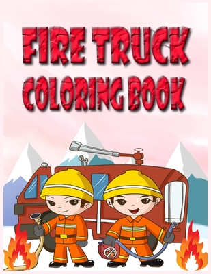 Fire Truck Coloring Book: Kids Coloring Book With Amazing Fire Fighter Activities