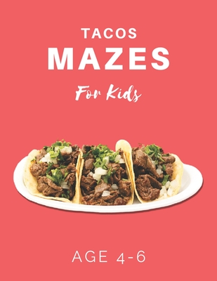 Tacos Mazes For Kids Age 4-6: 40 Brain-bending Challenges, An Amazing Maze Activity Book for Kids, Best Maze Activity Book for Kids