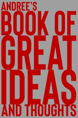 Andree's Book of Great Ideas and Thoughts: 150 Page Dotted Grid and individually numbered page Notebook with Colour Softcover design. Book format: 6 x