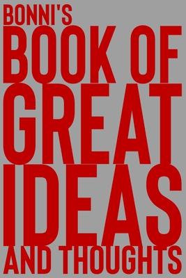 Bonni's Book of Great Ideas and Thoughts: 150 Page Dotted Grid and individually numbered page Notebook with Colour Softcover design. Book format: 6 x