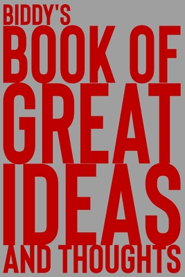 Biddy's Book of Great Ideas and Thoughts: 150 Page Dotted Grid and individually numbered page Notebook with Colour Softcover design. Book format: 6 x