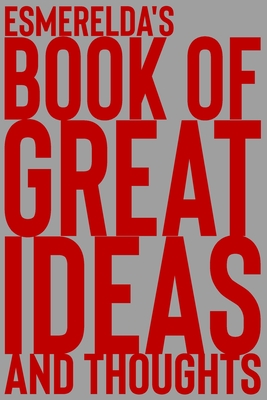 Esmerelda's Book of Great Ideas and Thoughts: 150 Page Dotted Grid and individually numbered page Notebook with Colour Softcover design. Book format: