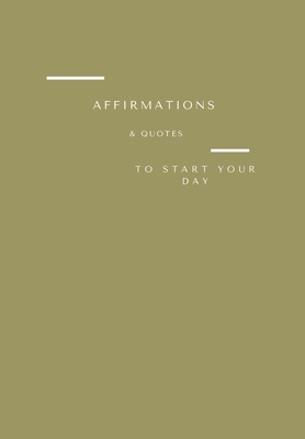 Affirmations & Quotes to Start Your Day: The Notebook