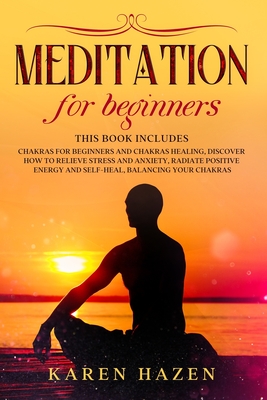 Meditation for Beginners: 2 Manuscript - Chakras for Beginners and Chakras Healing, Discover How to Relieve Stress and Anxiety, Radiate Positive