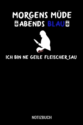 Morgens müde abends blau ich bin ne geile Fleischer Sau: A5 Monatsplaner 120 Seiten mit Spalten für Monatsziele, Termine, Veranstaltungen, Notizen und