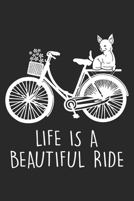 Life is a beautiful Ride: Chihuahua und Fahrrad Notizbuch liniert 120 Seiten f�r Notizen Zeichnungen Formeln Organizer Tagebuch