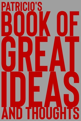Patricio's Book of Great Ideas and Thoughts: 150 Page Dotted Grid and individually numbered page Notebook with Colour Softcover design. Book format: 6