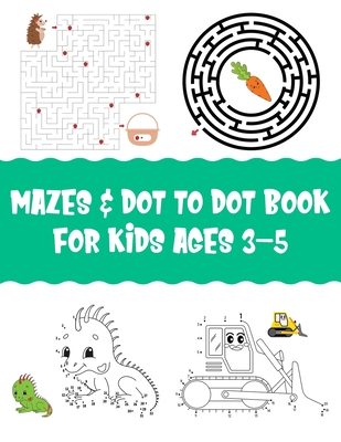Mazes & Dot To Dot Book for Kids Ages 3-5: An Cute Mazes And Dot to Dot Activity Book for Kids (Mazes Books for Kids)