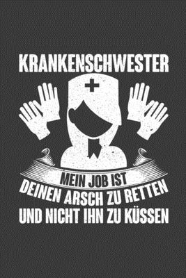 Krankenschwester Mein Job ist deinen Arsch zu retten und nicht ihn zu küssen: Jahres-Kalender für das Jahr 2020 Terminplaner Organizer