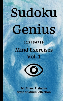 Sudoku Genius Mind Exercises Volume 1: Mc Shan, Alabama State of Mind Collection