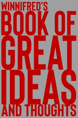 Winnifred's Book of Great Ideas and Thoughts: 150 Page Dotted Grid and individually numbered page Notebook with Colour Softcover design. Book format: