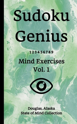 Sudoku Genius Mind Exercises Volume 1: Douglas, Alaska State of Mind Collection
