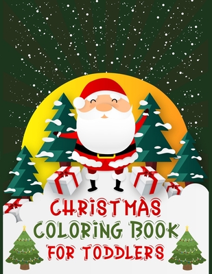 Christmas Coloring Book For Toddlers: Christmas Coloring Books For Adults, Christmas Coloring Book For Toddlers. 50 Pages 8.5"x 11"