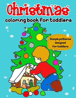 Christmas Coloring Book for Toddlers: Simple patterns specially designed for Toddlers & Kids Ages 1-3, 50 beautiful illustrators
