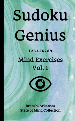 Sudoku Genius Mind Exercises Volume 1: Branch, Arkansas State of Mind Collection