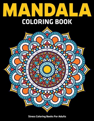 Stress Coloring Books For Adults: Mandala Coloring Book: Relaxation Mandala Designs