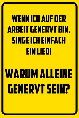 Wenn ich auf der Arbeit genervt bin, siche ich eingach ein Lied! Warum alleine genervt sein?: Notizbuch - Geschenke für Büro, Arbeitskollegen, Kollege