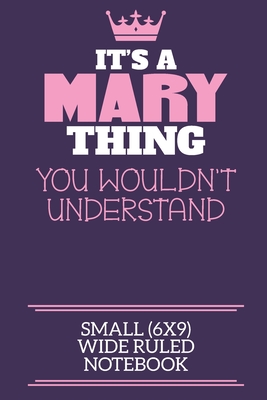 It's A Mary Thing You Wouldn't Understand Small (6x9) Wide Ruled Notebook: A cute notebook or notepad to write in for any book lovers, doodle writers
