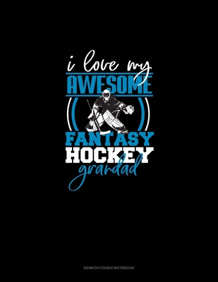 I Love My Awesome Fantasy Hockey Granddad: Genkouyoushi Notebook