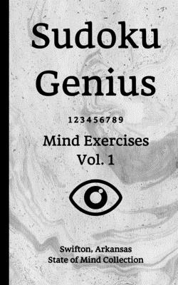 Sudoku Genius Mind Exercises Volume 1: Swifton, Arkansas State of Mind Collection