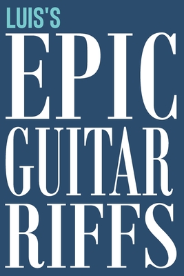 Luis's Epic Guitar Riffs: 150 Page Personalized Notebook for Luis with Tab Sheet Paper for Guitarists. Book format: 6 x 9 in