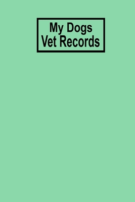 My Dogs Vet Records: Dog Veterinarian Record Book