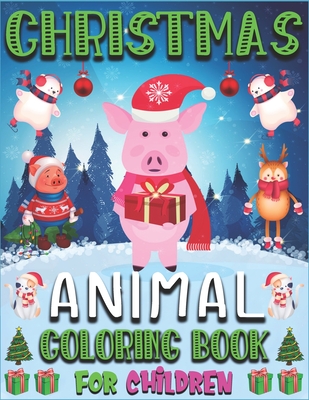 Christmas Animal Coloring Book for Children: Cute Christmas Animals, Relaxing Colouring Book for Children, Cute Horses, Reindeer, Snowmen, Elephants,