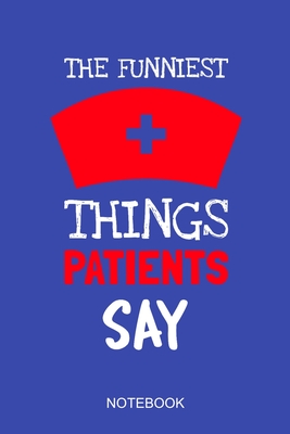The funniest things patients say: a5 notebook, dotted, dot grid 120 pages