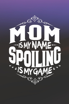 Mom Is My Name Spoiling Is My Game