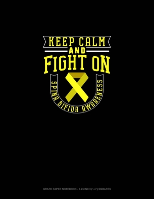 Keep Calm And Fight On Spina Bifida Awareness: Graph Paper Notebook - 0.25 Inch (1/4") Squares