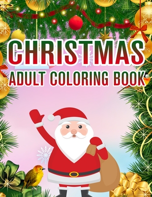 Christmas Adult Coloring Book: a beautiful coloring book with Christmas