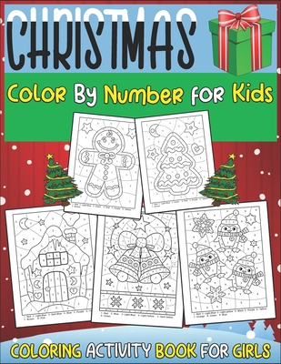 Christmas Color by Number for Kids Coloring Activity Book for Girls: Cute Girls Coloring Books - 50 Christmas Pages to Color Including Santa, Christma