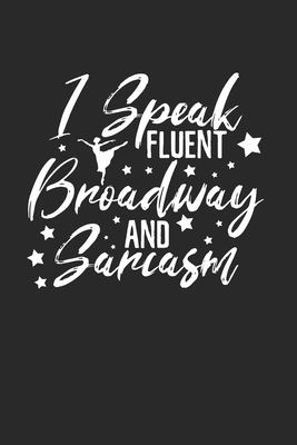 I speak Broadway and Sarcasm Notebook: Notebook / 6x9 Zoll / 120 dotted Pages