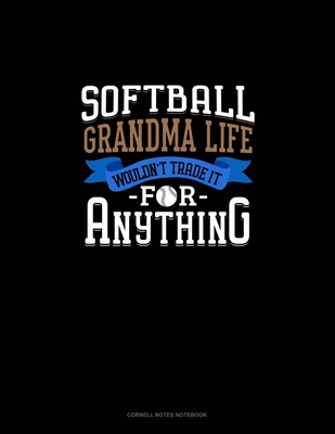 Softball Grandma Life Wouldn't Trade It For Anything: Cornell Notes Notebook