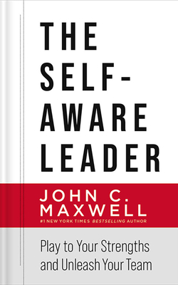 The Self-Aware Leader: Play to Your Strengths and Unleash Your Team