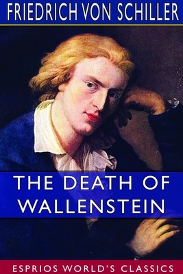 The Death of Wallenstein (Esprios Classics): Translated by S. T. Coleridge